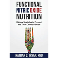 Functional Nitric Oxide Nutrition: Dietary Strategies to Prevent and Treat Chronic Disease - Paperback