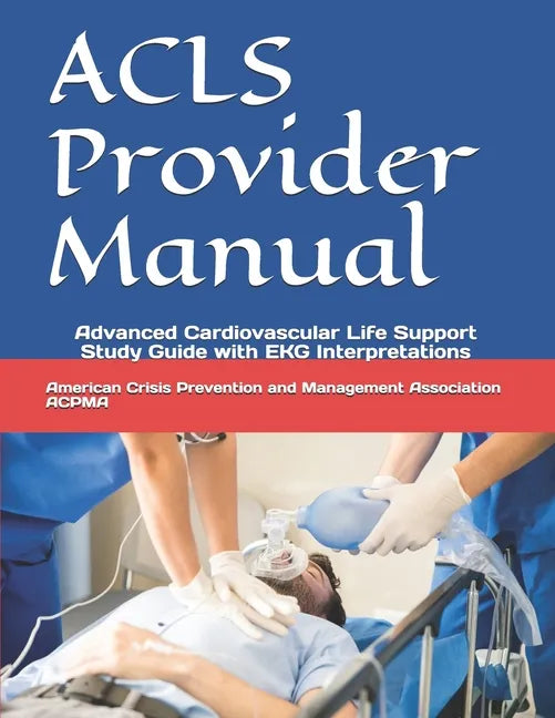 ACLS Provider Manual: Advanced Cardiovascular Life Support Study Guide with EKG Interpretations - Paperback