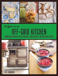 A Year in an Off-Grid Kitchen: Homestead Kitchen Skills and Real Food Recipes for Resilient Health - Paperback